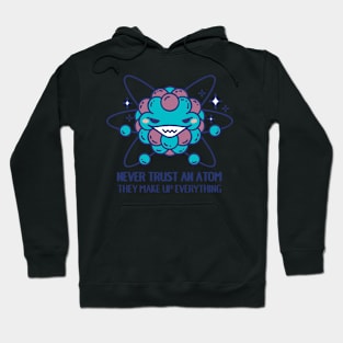 Never trust an atom, they make up everything Hoodie